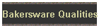 Bakersware Qualities